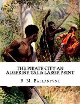 Paperback The Pirate City An Algerine Tale: Large Print [Large Print] Book