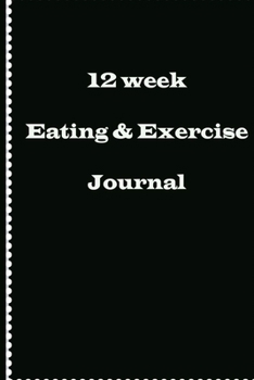 12 week Eating And Exercise Journal: Daily Food intake, Diet and Workout Habits Activity Tracker for Weight Loss Transformation. (BlackTheme)