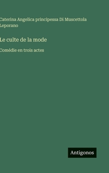 Le culte de la mode: Comédie en trois actes