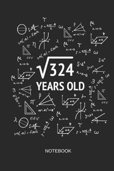 Paperback 324 Years Old Notebook: Blank Lined Journal 6x9 - Square Root of 324 18th Birthday 18 Years Old Anniversary Math Gift Idea for Boys and Girl Book