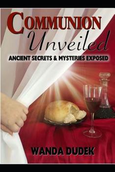 Paperback Communion Unveiled: Ancient Mysteries, and Secrets Revealed Book