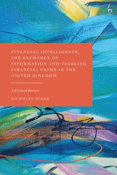 Hardcover Financial Intelligence, the Exchange of Information and Tackling Financial Crime in the United Kingdom: A Critical Review Book