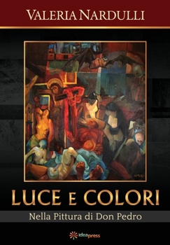Paperback Luce e Colori: Nella Pittura di Don Pedro [Italian] Book