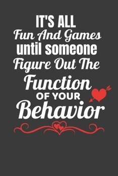 Paperback Its All Fun And Games Until Someone Figures Out The Function Of Your Behavior: Dot Grid Notebook For BCBA-D ABA BCaBA RBT BCBA Behavior Analyst (120 P Book