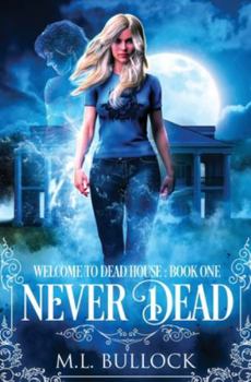 Never Dead - Book #1 of the Welcome to Dead House