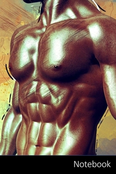 Notebook: Muscles,  Male,  Man,  Perfection Sports Themed Notebook / Journal / Diary / Composition book / Daily Planner / Sketchbook - 6 x 9 inches (15,24 x 22,86 cm), 150 pages, glossy finish.