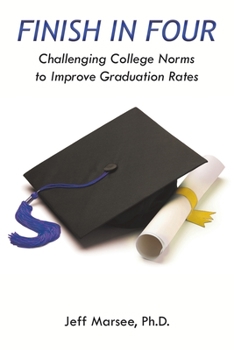 Finish in Four : Challenging College Norms to Improve Graduation Rates