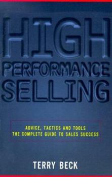 Paperback High-Performance Selling: Advice, Tactics and Tools: The Complete Guide to Sales Success Book
