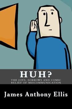 Paperback Huh?: The Joys, Sorrows and Comic Relief of Miscommunication Book