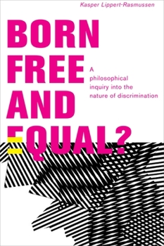 Hardcover Born Free and Equal?: A Philosophical Inquiry Into the Nature of Discrimination Book