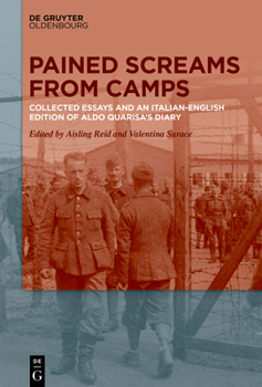 Hardcover Pained Screams from Camps: Collected Essays and an Italian-English Edition of Aldo Quarisa's Diary Book