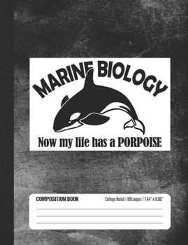 Paperback Marine Biology Now My Life Has A Porpoise Composition Book: Student College Ruled Notebook Book