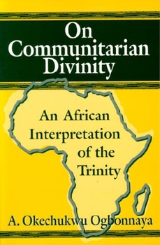 Hardcover On Communitarian Divinity: An African Interpretation of the Trinity Book