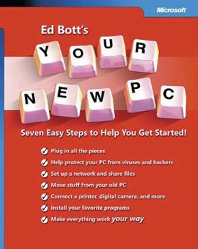 Paperback Ed Bott's Your New PC: Seven Easy Steps to Help You Get Started!: Seven Easy Steps to Help You Get Started! Book
