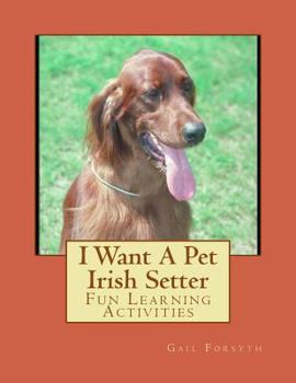 Paperback I Want A Pet Irish Setter: Fun Learning Activities Book