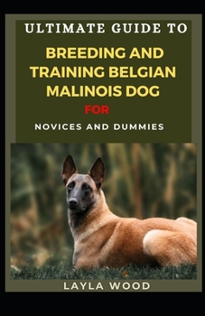 Paperback Ultimate Guide To Breeding And Training Belgian Malinois Dog For Novices And Dummies Book