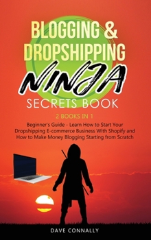 Hardcover Blogging and Dropshipping Ninja Secrets Book: Learn How to Start Your Dropshipping E-commerce Business With Shopify and How to Make Money Blogging Sta Book