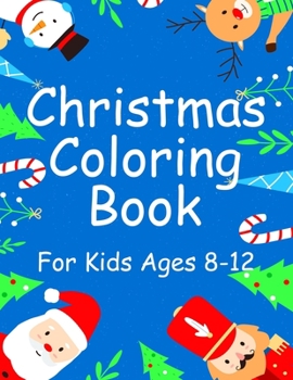Christmas Coloring Book for Kids Ages 8-12: A Fantastic Holiday Christmas Decoration Gift from Mom Dad for Kids