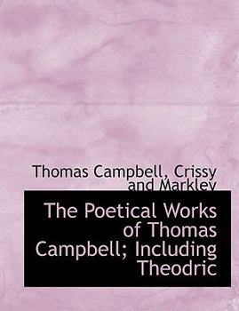 Paperback The Poetical Works of Thomas Campbell; Including Theodric Book