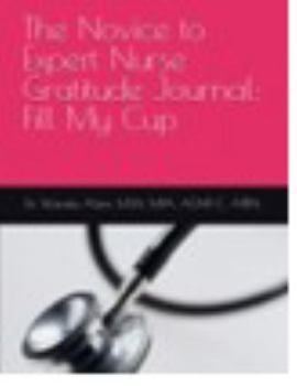 Paperback The Novice to Expert Nurse Gratitude Journal: Fill My Cup Book