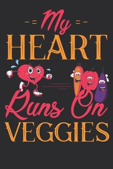 My Heart Runs On Veggies: Vegan: Vegetarian Lovers:  Funny/ Love Vegan Notebook Journal Gift For /Boys/Girls for Writing Diary, Perfect vegan Lovers ... pages Blank Lined Journal For Birthday Gift.