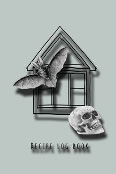 Recipe log book: Cooking journal for the halloween enthusiast to take note of all their all hallows eve plans exciting food experiments - Haunted ... and skull on grey background cover art design