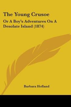 Paperback The Young Crusoe: Or A Boy's Adventures On A Desolate Island (1874) Book