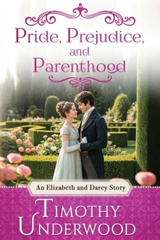 Paperback Pride, Prejudice, and Parenthood: An Elizabeth and Darcy Story Book