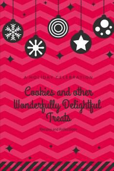 Paperback A Holiday Celebration: Cookies and Other Wonderfully Delightful Treats Book