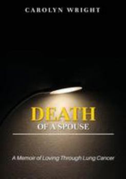 Paperback Death of a Spouse: A Memoir of Loving Through Lung Cancer Book
