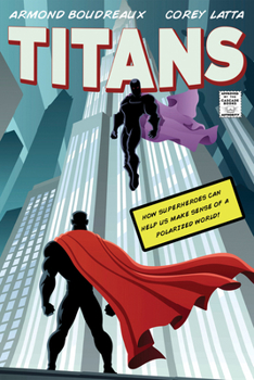 Paperback Titans: How Superheroes Can Help Us Make Sense of a Polarized World Book