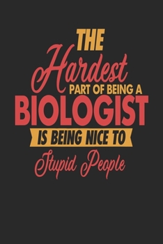 The Hardest Part Of Being An Biologist Is Being Nice To Stupid People: Biologist Notebook | Biologist Journal | 110 DOT GRID  Paper Pages | 6 x 9 | Handlettering | Logbook