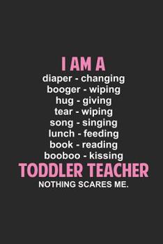 I Am A Toddler Teacher: Funny Daycare Teacher Appreciation Journal, Composition Notebook, Draw and Write, Exercise Book Planner
