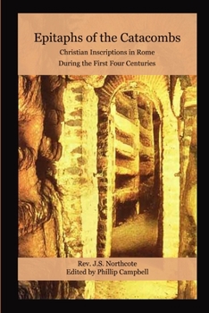 Paperback Epitaphs of the Catacombs: Christian Inscriptions in Rome During the First Four Centuries Book