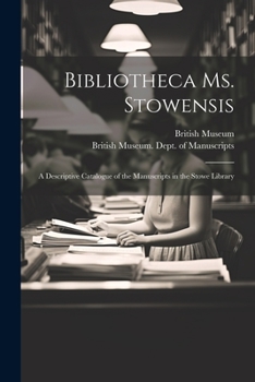 Paperback Bibliotheca Ms. Stowensis: A Descriptive Catalogue of the Manuscripts in the Stowe Library Book