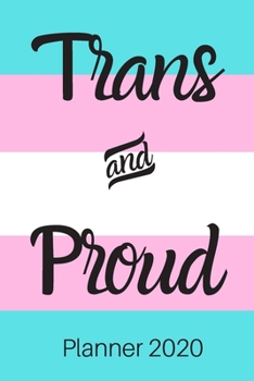 Paperback Trans and Proud Planner 2020: Transgender Planner 2020; Transgender Diary 2020; Supporting Transgenderism; 6x9inch 2020 Planner Book