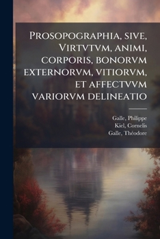 Paperback Prosopographia, sive, Virtvtvm, animi, corporis, bonorvm externorvm, vitiorvm, et affectvvm variorvm delineatio [Latin] Book