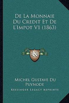 Paperback De La Monnaie Du Credit Et De L'Impot V1 (1863) [French] Book