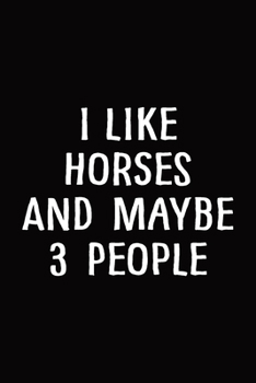 I Like Horses and Maybe 3 People: Horse Journal
