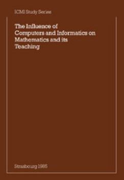 Paperback The Influence of Computers and Informatics on Mathematics and Its Teaching: Proceedings from a Symposium Held in Strasbourg, France in March 1985 and Book