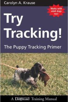Paperback Try Tracking!: The Puppy Tracking Primer Book