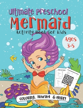 Ultimate Preschool Mermaid Activity Book for Kids: A Fun Gift Idea for Kids Ages 3-5 | Featuring Word Search Coloring Pages Tracing Mazes and More!