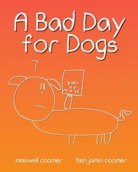 Paperback A Bad Day for Dogs: The story of one dog's perseverance through a very bad day. Book