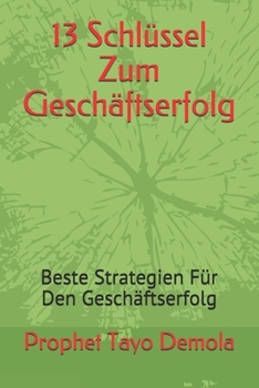 Paperback 13 Schlüssel Zum Geschäftserfolg: Beste Strategien Für Den Geschäftserfolg [German] Book