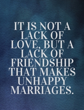 Paperback It is not a lack of love, but a lack of friendship that makes unhappy marriages: The Fear and Love journal book forever happy valentine's: How Self-Lo Book