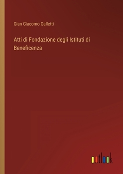 Paperback Atti di Fondazione degli Istituti di Beneficenza [Italian] Book