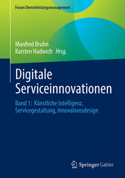 Digitale Serviceinnovationen: Band 1: Künstliche Intelligenz, Servicegestaltung, Innovationsdesign (Forum Dienstleistungsmanagement) (German Edition)