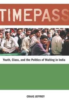 Paperback Timepass: Youth, Class, and the Politics of Waiting in India Book