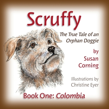 Paperback Scruffy: The True Tale of an Orphan Doggie Book One: Colombia Book