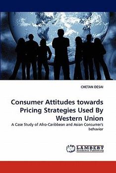 Consumer Attitudes towards Pricing Strategies Used By Western Union: A Case Study of Afro-Caribbean and Asian Consumer's behavior